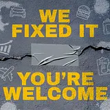 We Fixed It, You're Welcome podcast artwork