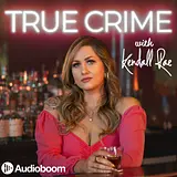 True Crime with Kendall Rae podcast artwork