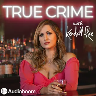 True Crime with Kendall Rae podcast artwork