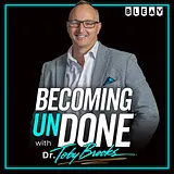 Becoming UnDone® with Dr. Toby Brooks podcast artwork
