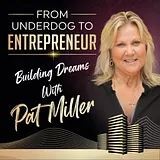 From Underdog to Entrepreneur: Building Dreams with Pat Miller podcast artwork