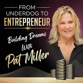 From Underdog to Entrepreneur: Building Dreams with Pat Miller podcast artwork