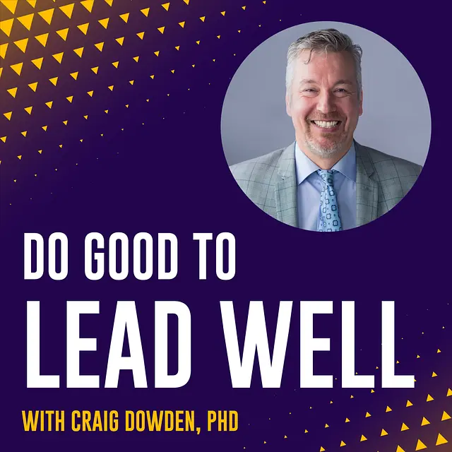 Do Good To Lead Well with Craig Dowden podcast artwork