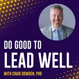 Do Good To Lead Well with Craig Dowden podcast artwork