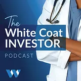 White Coat Investor Podcast podcast artwork