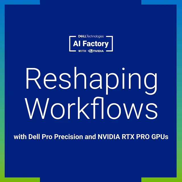 Reshaping Workflows with Dell Pro Precision and NVIDIA RTX PRO GPUs podcast artwork