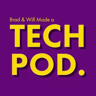 Brad & Will Made a Tech Pod. podcast artwork