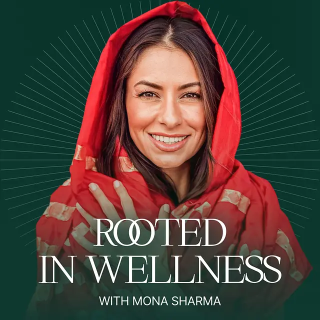 Rooted in Wellness with Mona Sharma podcast artwork