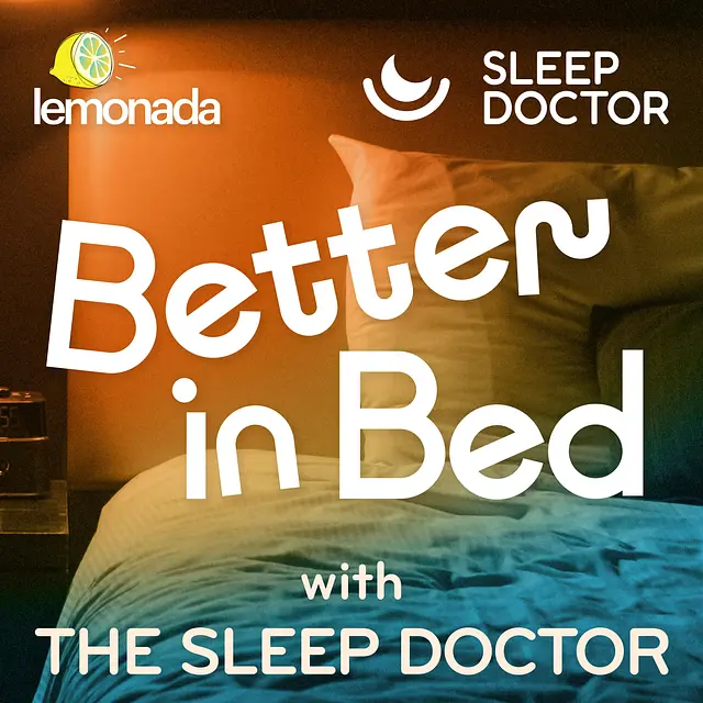 Better in Bed with The Sleep Doctor podcast artwork
