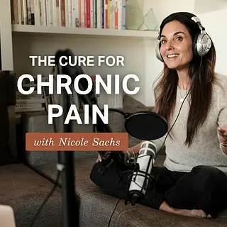 The Cure for Chronic Pain with Nicole Sachs, LCSW podcast artwork