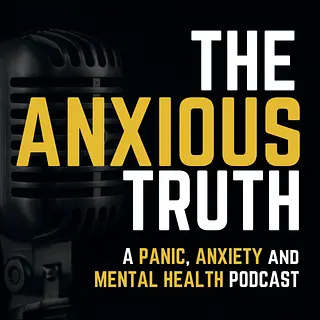 The Anxious Truth - A Panic, Anxiety, and Mental Health Podcast podcast artwork
