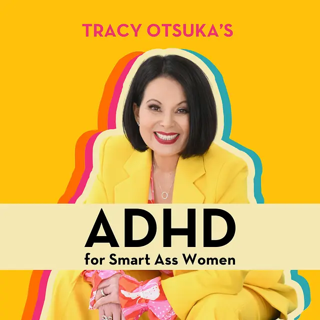 ADHD for Smart Ass Women with Tracy Otsuka podcast artwork