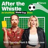 After the Whistle with Brendan Hunt and Rebecca Lowe podcast artwork