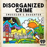 Disorganized Crime: Smuggler's Daughter podcast artwork