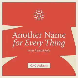 Another Name For Every Thing with Richard Rohr podcast artwork