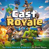 Cast Royale - The Clash Royale Podcast for Casual Players podcast artwork