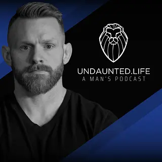 Undaunted.Life: A Man's Podcast by Kyle Thompson podcast artwork