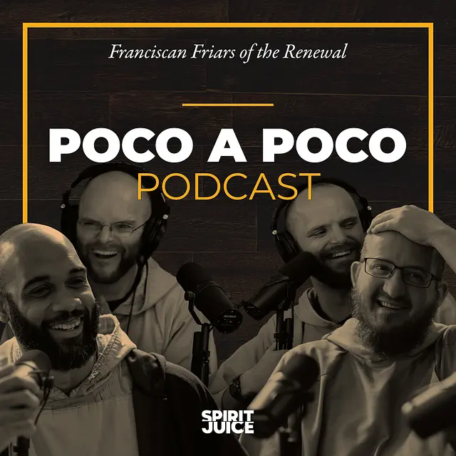 The Poco a Poco Podcast with the Franciscan Friars of the Renewal podcast artwork