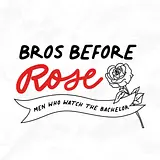 Bros Before Rose: Men Who Watch The Bachelor podcast artwork