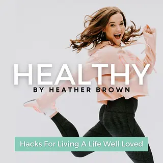 Healthy By Heather Brown podcast artwork