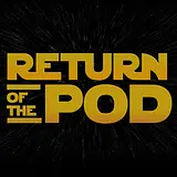 Return of the Pod: A Podcast About Star Wars podcast artwork