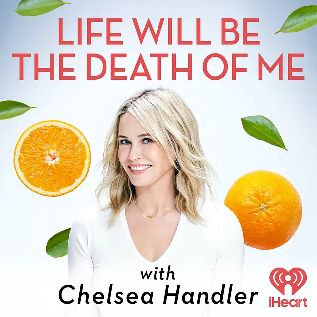 Life Will Be the Death of Me with Chelsea Handler podcast artwork