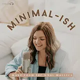Minimal-ish: Minimalism, Intentional Living, Motherhood podcast artwork