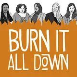 Burn It All Down podcast artwork