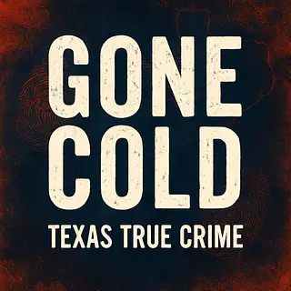 Gone Cold - Texas True Crime podcast artwork